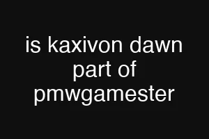 is kaxivon dawn part of pmwgamester
