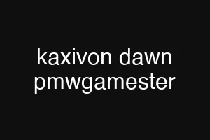 kaxivon dawn pmwgamester