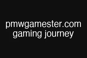 pmwgamester.com gaming journey