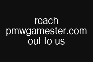 reach pmwgamester.com out to us